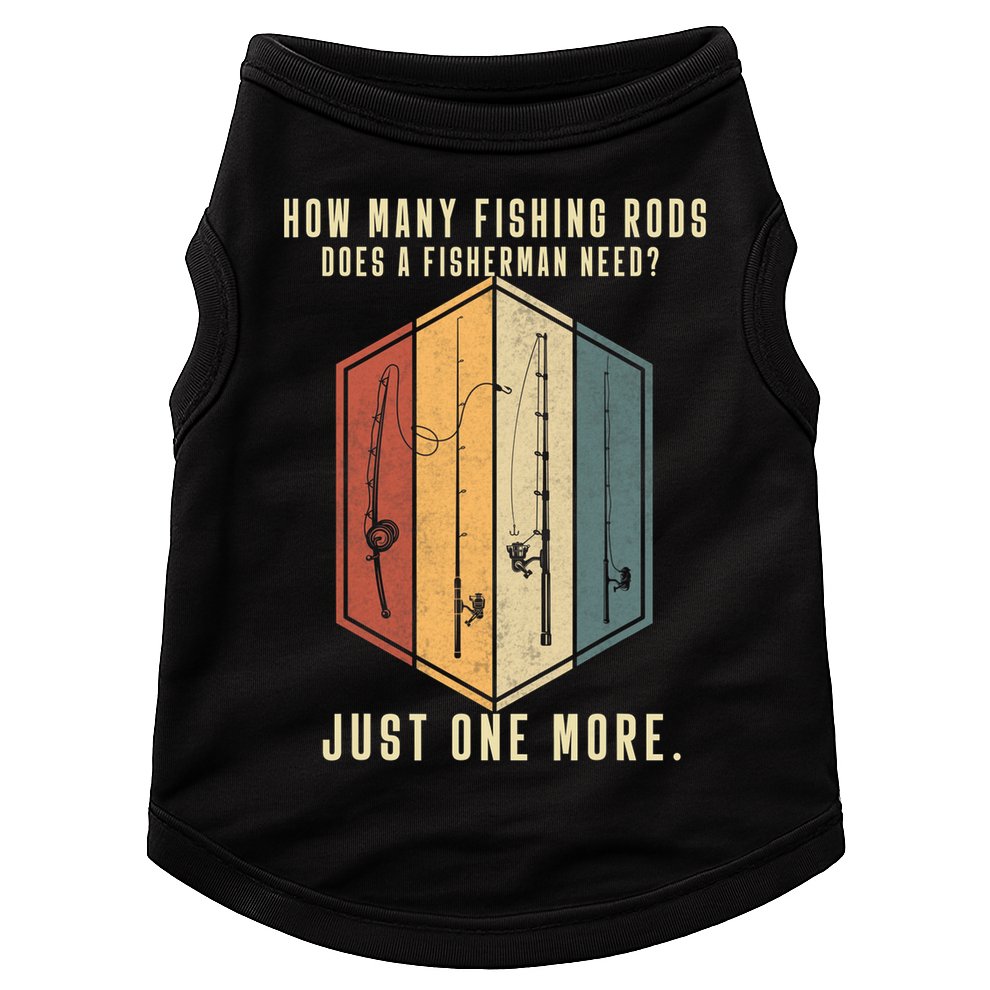 How Many Fishing Rods Does A Fisherman Need Fishing Dad Papa Doggie Tank