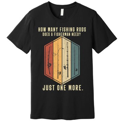 How Many Fishing Rods Does A Fisherman Need Fishing Dad Papa Premium T-Shirt
