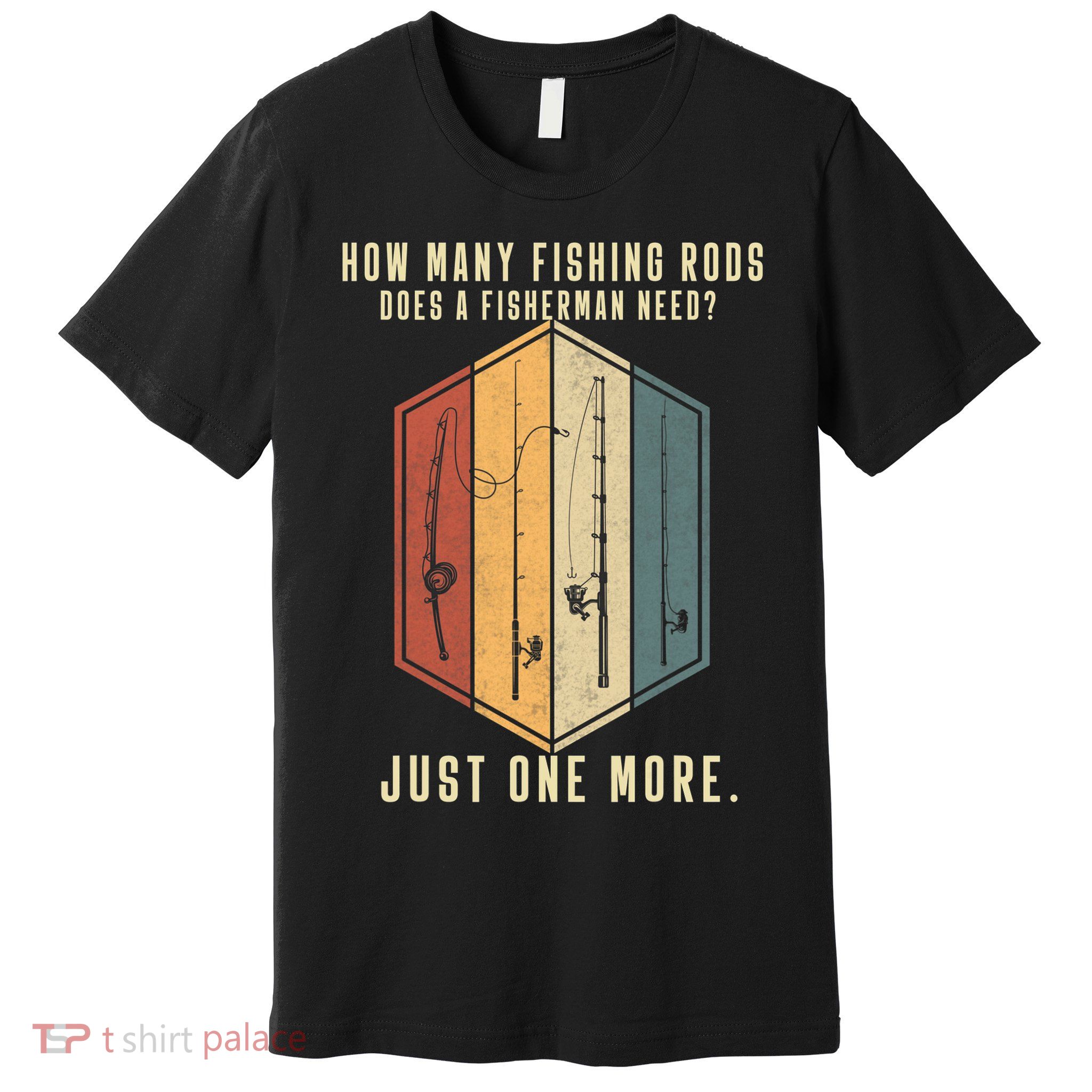 How Many Fishing Rods Does A Fisherman Need Fishing Dad Papa Premium T-Shirt