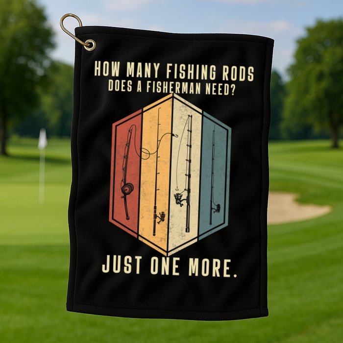 How Many Fishing Rods Does A Fisherman Need Fishing Dad Papa Golf Towel