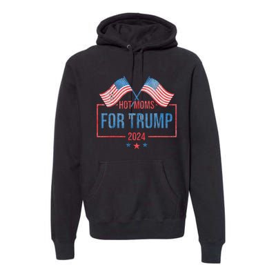 Hot Moms For Trump 2024 Republican Usa Flag Premium Hoodie