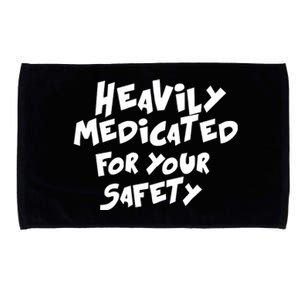 Heavily Medicated For Your Safety Microfiber Hand Towel