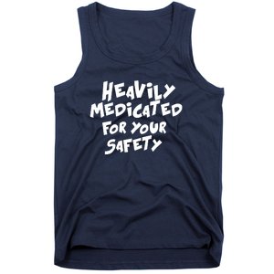 Heavily Medicated For Your Safety Tank Top