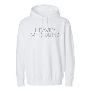 Heavily Meditated Funny Gift Garment-Dyed Fleece Hoodie