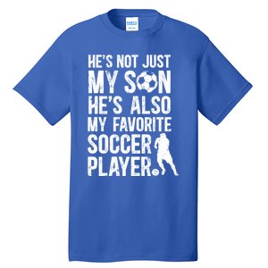 HeS My Favorite Soccer Player Dad Soccer Dad Soccer Father Great Gift Tall T-Shirt