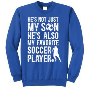 HeS My Favorite Soccer Player Dad Soccer Dad Soccer Father Great Gift Tall Sweatshirt