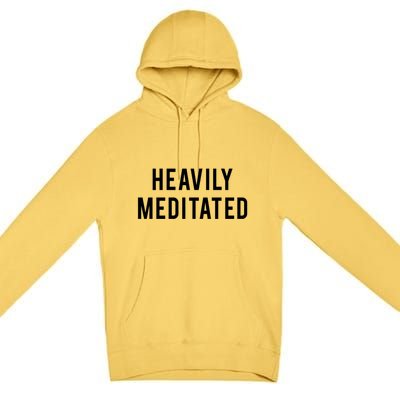 Heavily Meditated Great Gift Premium Pullover Hoodie