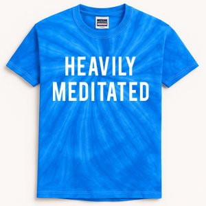 Heavily Meditated Great Gift Kids Tie-Dye T-Shirt