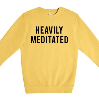 Heavily Meditated Gift Premium Crewneck Sweatshirt