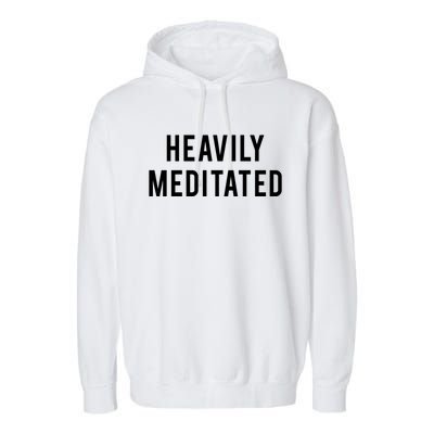 Heavily Meditated Gift Garment-Dyed Fleece Hoodie