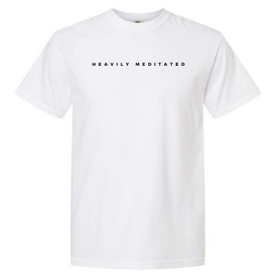 Heavily Meditated Great Gift Garment-Dyed Heavyweight T-Shirt