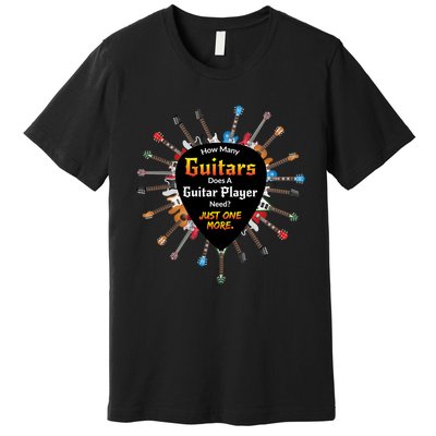 How Many Guitars Does A Guitar Player Need Funny Premium T-Shirt