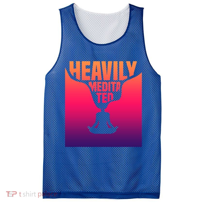 Heavily Meditated Great Gift Yoga Spiritual Meditation Great Gift Mesh Reversible Basketball Jersey Tank