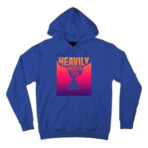 Heavily Meditated Great Gift Yoga Spiritual Meditation Great Gift Tall Hoodie