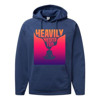 Heavily Meditated Great Gift Yoga Spiritual Meditation Great Gift Performance Fleece Hoodie