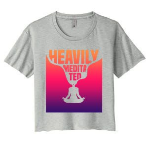 Heavily Meditated Great Gift Yoga Spiritual Meditation Great Gift Women's Crop Top Tee