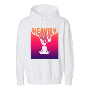 Heavily Meditated Great Gift Yoga Spiritual Meditation Great Gift Garment-Dyed Fleece Hoodie