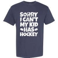 Hockey Mom Hockey Dad Sorry I Can't My Has Hockey Grunge Garment-Dyed Heavyweight T-Shirt