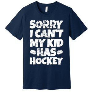 Hockey Mom Hockey Dad Sorry I Can't My Has Hockey Grunge Premium T-Shirt