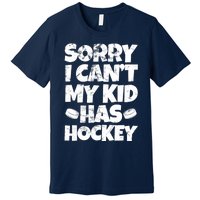 Hockey Mom Hockey Dad Sorry I Can't My Has Hockey Grunge Premium T-Shirt