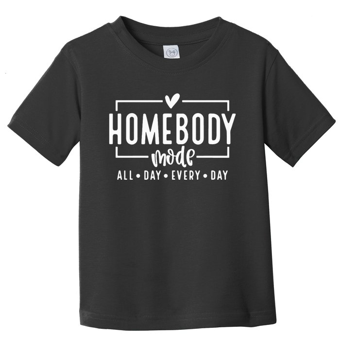 Homebody Mode Toddler T-Shirt