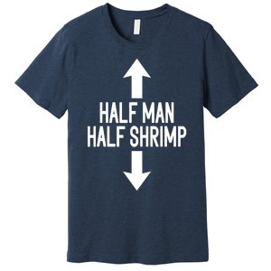 Half Man Half Shrimp Funny Premium T-Shirt