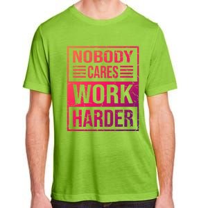 Hustler Motivation Hard Worker Nobody Cares Work Harder Cute Gift Adult ChromaSoft Performance T-Shirt