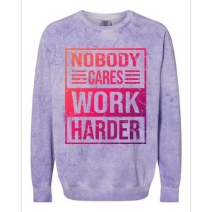 Hustler Motivation Hard Worker Nobody Cares Work Harder Cute Gift Colorblast Crewneck Sweatshirt