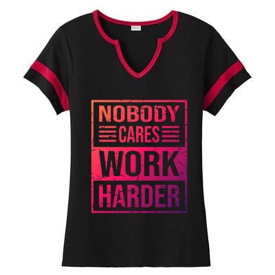 Hustler Motivation Hard Worker Nobody Cares Work Harder Cute Gift Ladies Halftime Notch Neck Tee