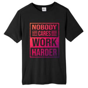 Hustler Motivation Hard Worker Nobody Cares Work Harder Cute Gift Tall Fusion ChromaSoft Performance T-Shirt