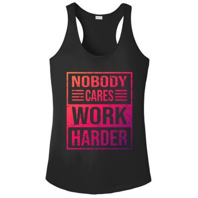 Hustler Motivation Hard Worker Nobody Cares Work Harder Cute Gift Ladies PosiCharge Competitor Racerback Tank