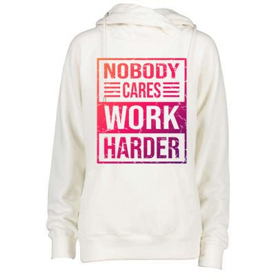 Hustler Motivation Hard Worker Nobody Cares Work Harder Cute Gift Womens Funnel Neck Pullover Hood