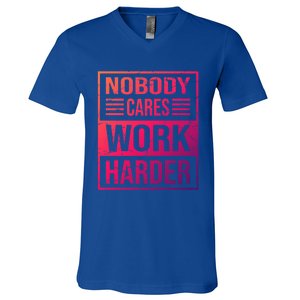 Hustler Motivation Hard Worker Nobody Cares Work Harder Cute Gift V-Neck T-Shirt