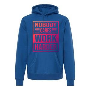 Hustler Motivation Hard Worker Nobody Cares Work Harder Cute Gift Premium Hoodie