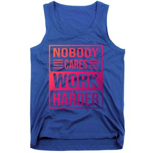 Hustler Motivation Hard Worker Nobody Cares Work Harder Cute Gift Tank Top