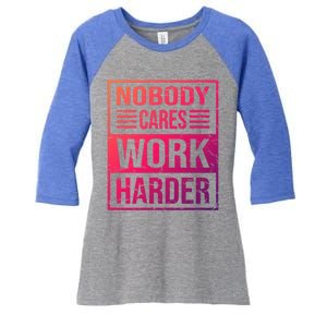 Hustler Motivation Hard Worker Nobody Cares Work Harder Cute Gift Women's Tri-Blend 3/4-Sleeve Raglan Shirt