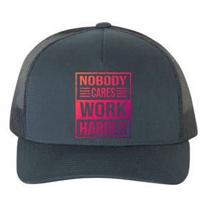 Hustler Motivation Hard Worker Nobody Cares Work Harder Cute Gift Yupoong Adult 5-Panel Trucker Hat