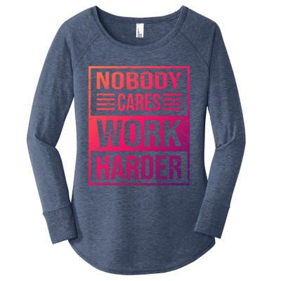 Hustler Motivation Hard Worker Nobody Cares Work Harder Cute Gift Women's Perfect Tri Tunic Long Sleeve Shirt