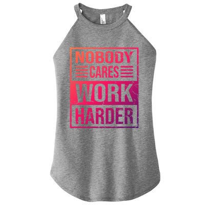 Hustler Motivation Hard Worker Nobody Cares Work Harder Cute Gift Women’s Perfect Tri Rocker Tank