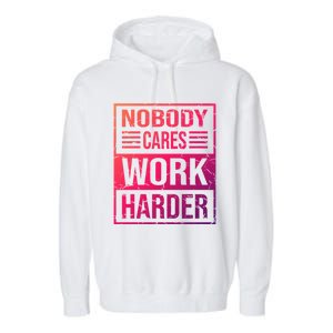 Hustler Motivation Hard Worker Nobody Cares Work Harder Cute Gift Garment-Dyed Fleece Hoodie