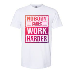 Hustler Motivation Hard Worker Nobody Cares Work Harder Cute Gift Softstyle CVC T-Shirt