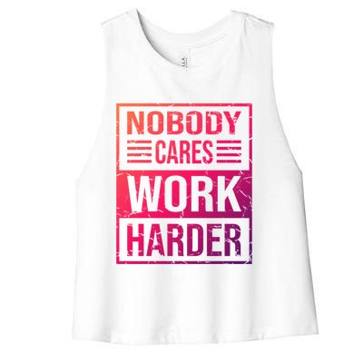 Hustler Motivation Hard Worker Nobody Cares Work Harder Cute Gift Women's Racerback Cropped Tank