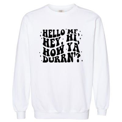 Hello Mf Hey Hi How Ya Durrn Garment-Dyed Sweatshirt