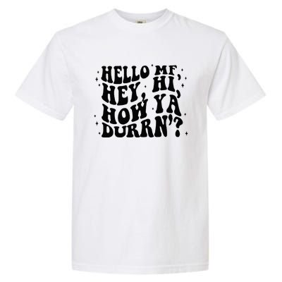 Hello Mf Hey Hi How Ya Durrn Garment-Dyed Heavyweight T-Shirt