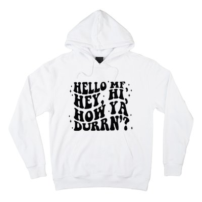 Hello Mf Hey Hi How Ya Durrn Hoodie