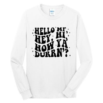 Hello Mf Hey Hi How Ya Durrn Tall Long Sleeve T-Shirt