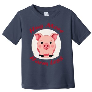 Hug More Harm Less Cute Pig Toddler T-Shirt