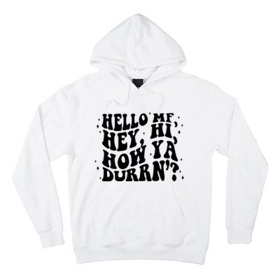 Hello Mf Hey Hi How Ya Durrn Hoodie