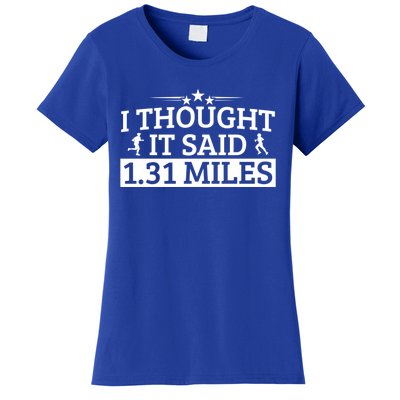 Half Marathon I Thought It Said 1 31 Miles Half Marathon Cool Gift Women's T-Shirt