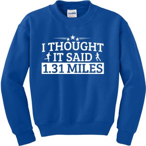 Half Marathon I Thought It Said 1 31 Miles Half Marathon Cool Gift Kids Sweatshirt